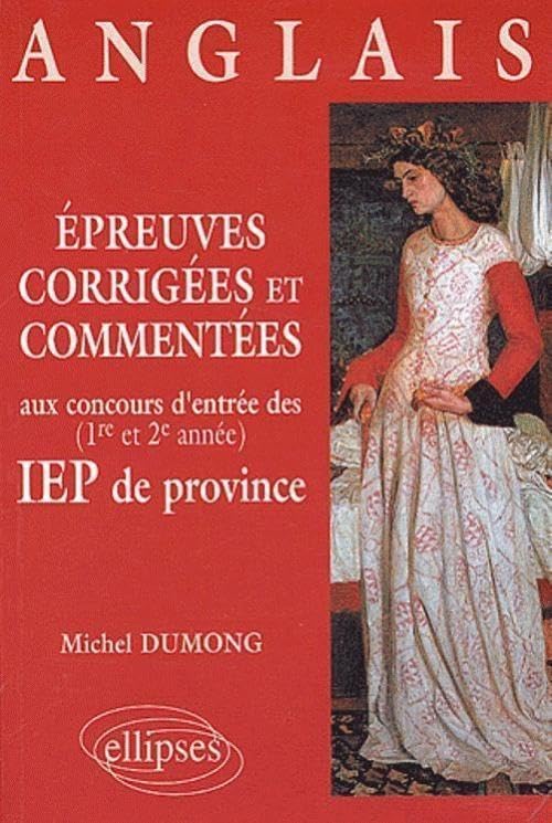 Epreuves corrigées et commentées d'anglais aux concours d'entrée (1re et 2e années) des IEP de province : Aix en Provence, Bordeaux, Lille, Rennes, Strasbourg, Toulouse Foreign Languages ​​& Dictionaries