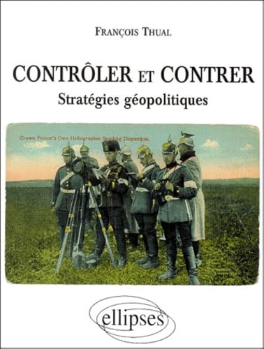 Contrôler et contrer - Stratégies géopolitiques Geology & Geography