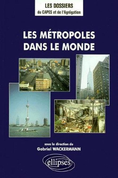 Les métropoles dans le monde (LES DOSSIERS DU CAPES-AGREG) Geology & Geography