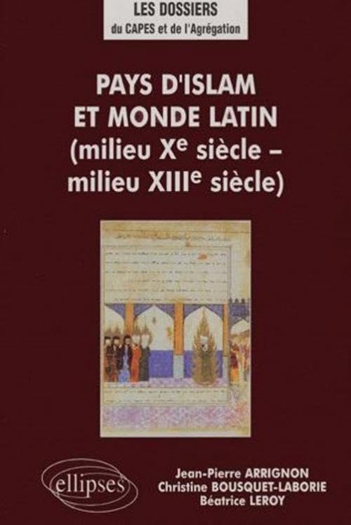 Pays d'lslam et monde latin (milieu Xe - milieu XIIIe s.): Milieu Xème siècle - milieu XIIIème siècle (LES DOSSIERS DU CAPES-AGREG) Politics & History