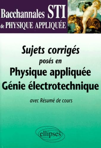 Sujets Corriges Poses En Physique Appliquee Genie Electrotechnique Bac Sti Books