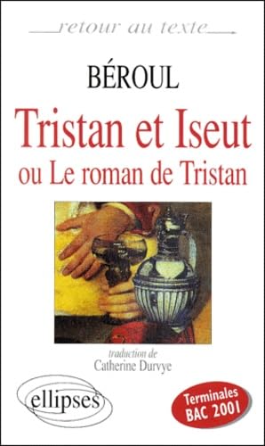 Beroul, Tristan et Yseut ou le roman de Tristan, traduction de C. Durvye : Terminales bac 2001 Business, Finance & Career