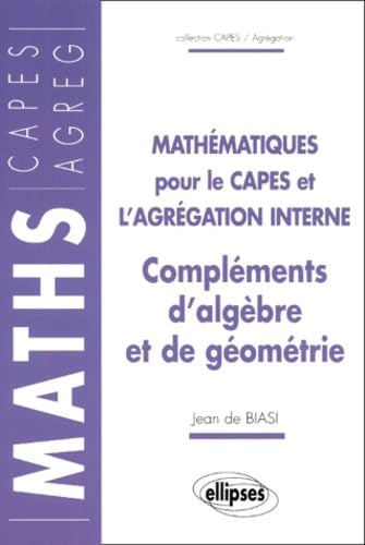 Mathématiques pour le CAPES et l'Agrégation interne.: Compléments d'algèbre et de géométrie Books