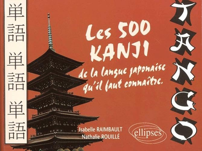 Tango. Les 500 Kanji De La Langue Japonaise Qu'Il Faut Connaitre book