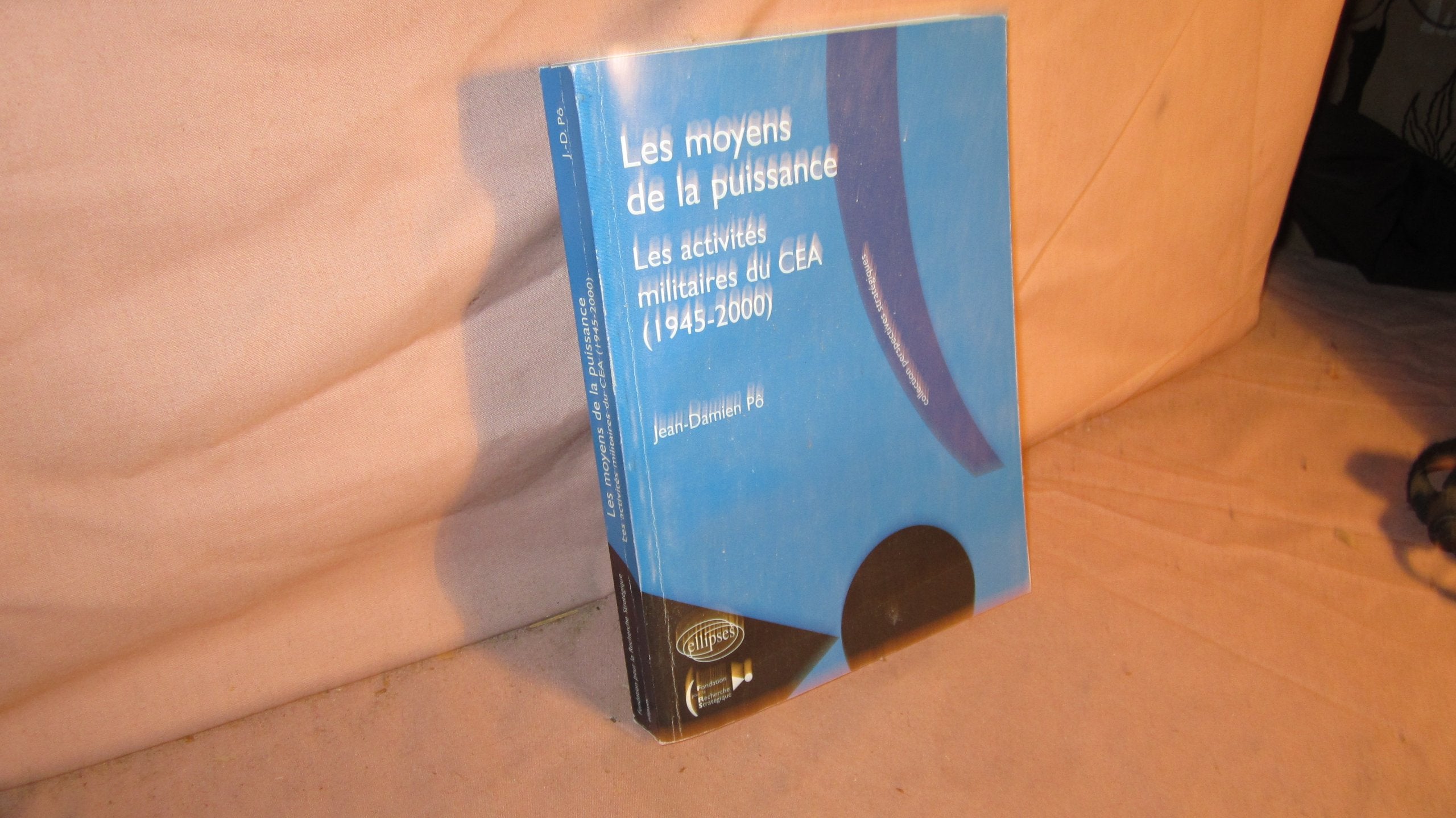 Les moyens de la puissance - Les activités militaires du C.E.A - 1945-2000 (Perspectives stratégiques) Geology & Geography
