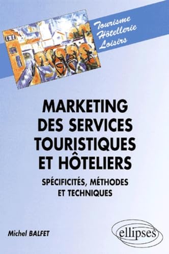 Marketing des services touristiques et hoteliers, spécificités, méthodes et techniques book