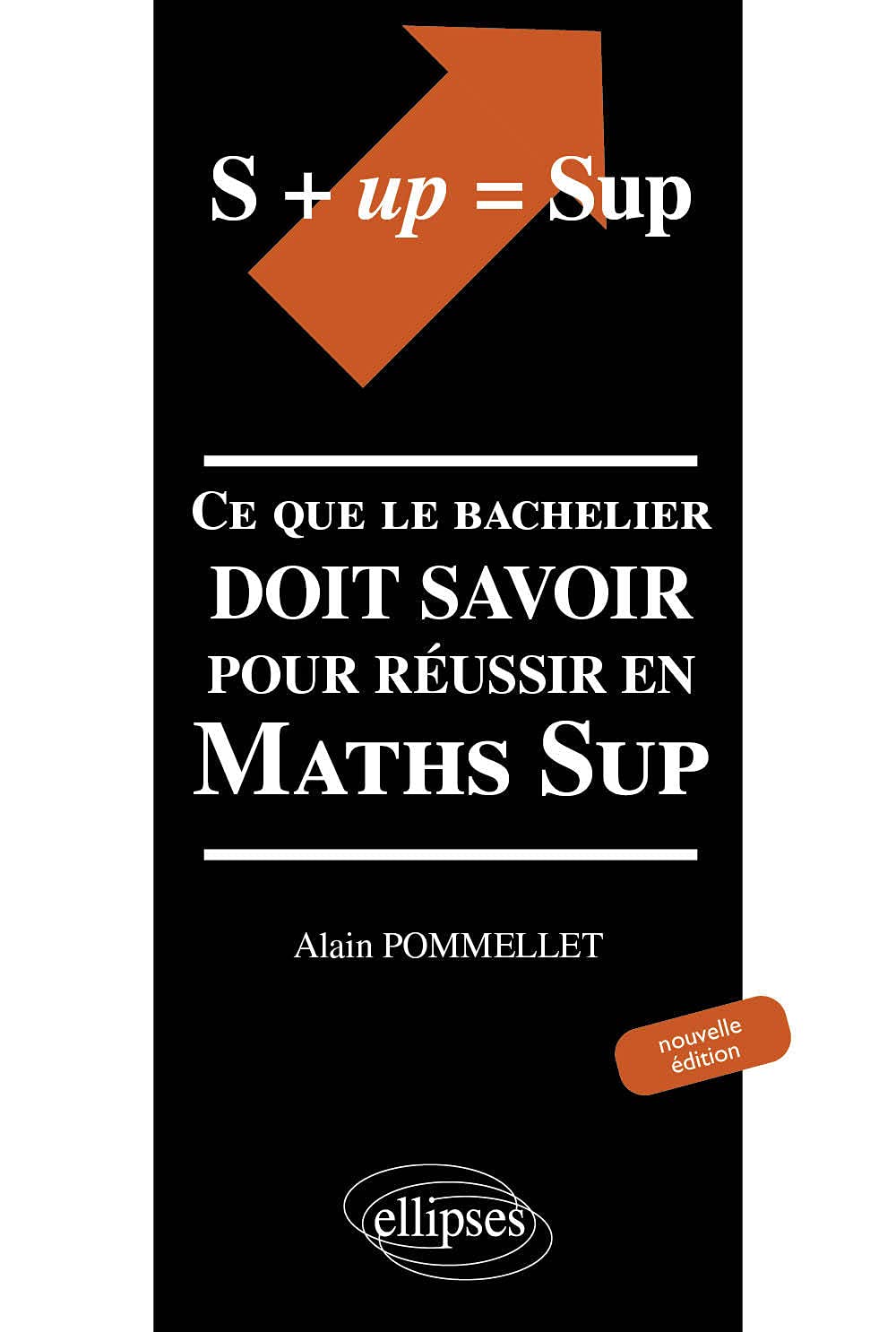 S+up=sup : Ce que le bachelier doit savoir pour réussir en Maths Sup book