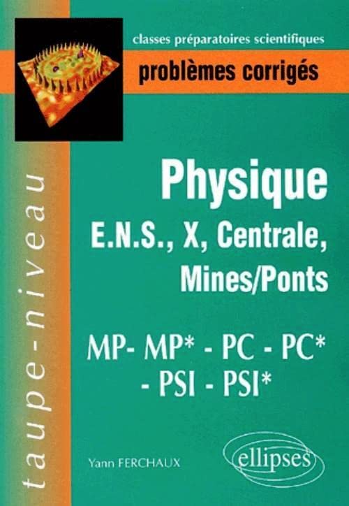 Problèmes corrigés de Physique, Polytechnique, ULM, Centrale, Mines, PC*/PC/MP*/MP/PSI*/PSI book