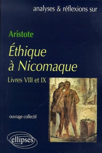 Aristote, Ethique à Nicomaque (Livres VIII et IX) (Analyses & Réflexions) Non-fiction