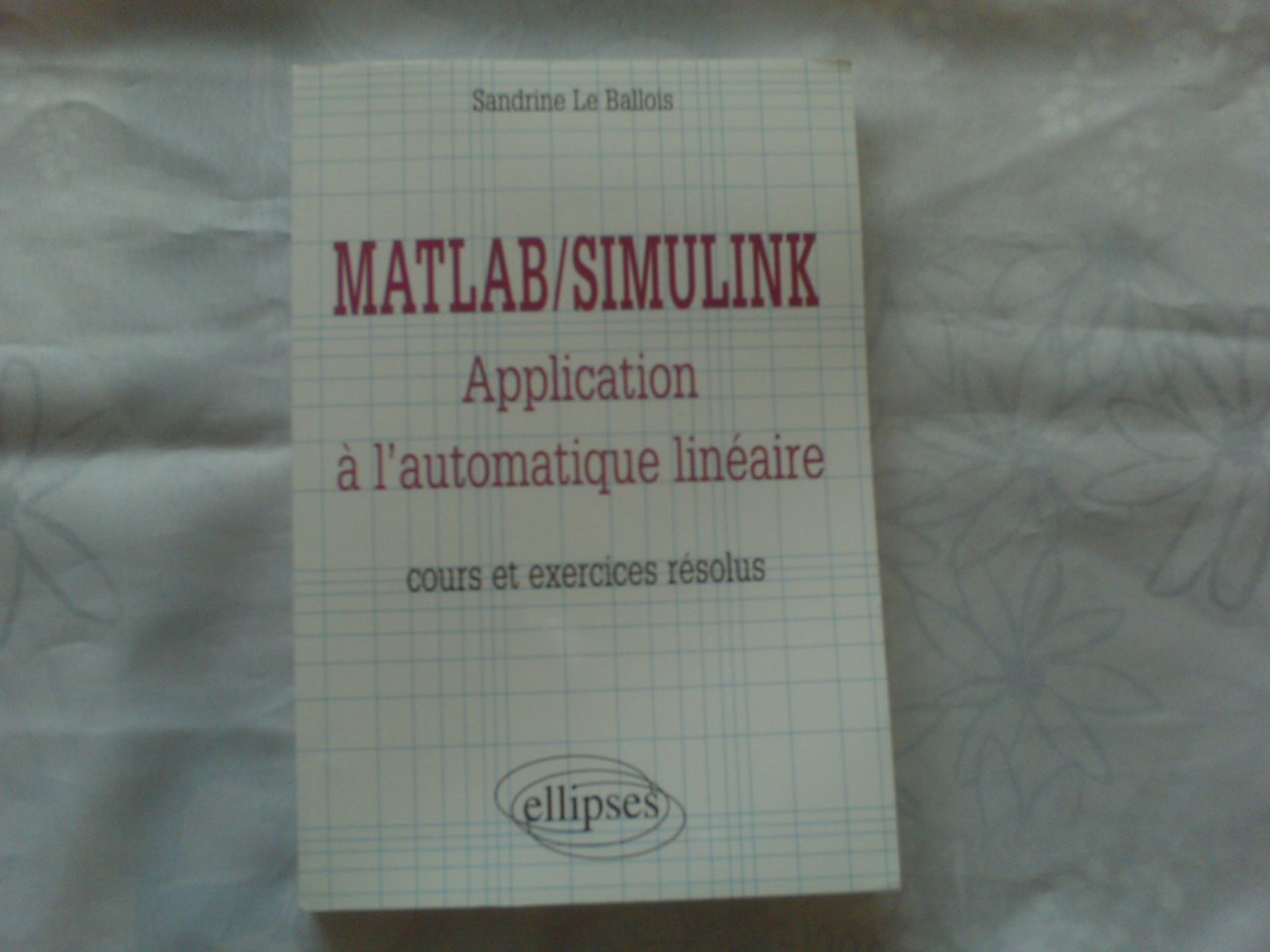 Matlab/Simulink - Application à l'automatique linéaire - Cours et exercices résolus Computer Science