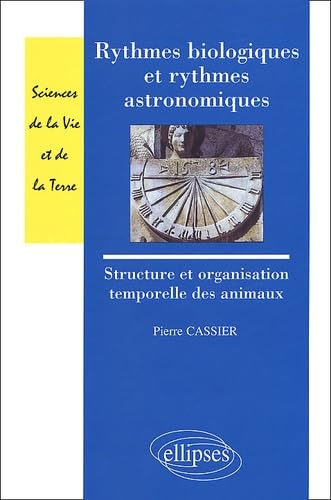 Rythmes biologiques et rythmes astronomiques - Structure et organisation temporelles des animaux (Sciences de la Vie et de la Terre) Books