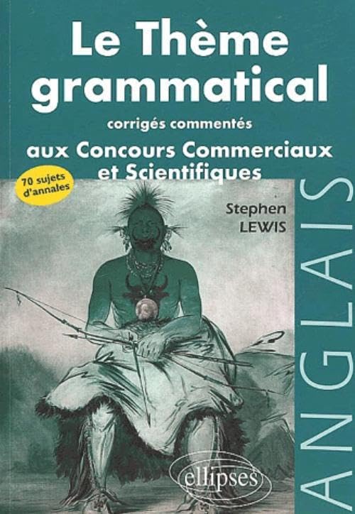 thème grammatical aux concours commerciaux et scientifiques anglais (Le) - Corrigés commentés (Prépas Langues) Foreign Languages ​​& Dictionaries