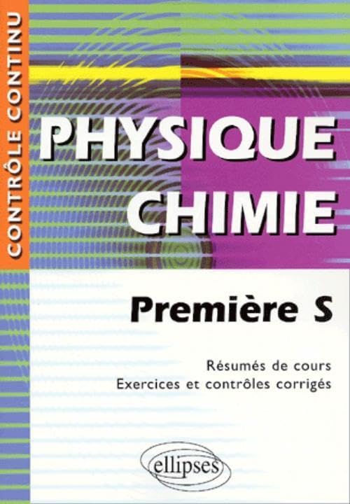 Physique Chimie Première S - Résumés de cours, exercices et contrôles corrigés book
