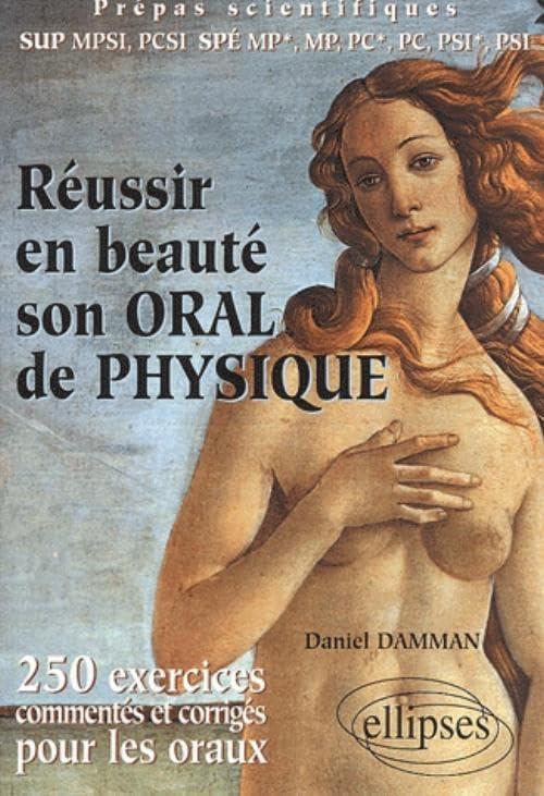 Réussir en beauté son oral de physique : 250 exercices corrigés et commentés pour les oraux, Prépas scientifiques book