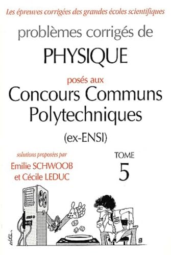 Physique Concours communs polytechniques (ex-ENSI) 1997-2001, tome 5 (ANNALES ENSI CONC.COMMUNS) Business & Technology