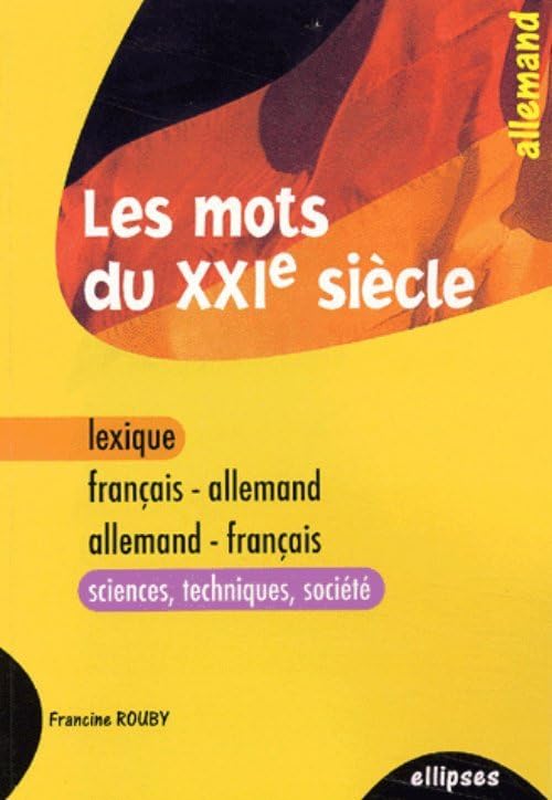 Les mots du XXIe siècle (lexique français-allemand / allemand-français (sciences - techniques - société) book