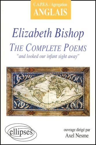 Bishop, The Complete Poems : 'and looked our infant sight away' (CAPES/AGREGATION) Foreign Languages ​​& Dictionaries