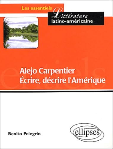 Alejo Carpentier - Ecrire, décrire l'Amérique (Essentiels de littérature) Foreign Languages ​​& Dictionaries