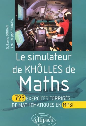 Le simulateur de khôlles de Mathématiques : 723 exercices corrigés de mathématiques en MPSI Business & Technology