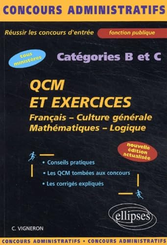 QCM et exercices. Français - Culture générale - Mathématiques - Logique - Catégories B et C (Concours Administratifs) Books
