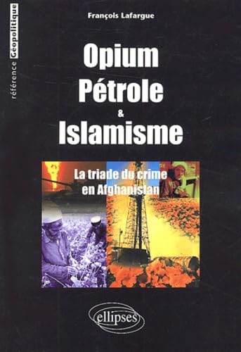 Opium, pétrole et islamisme: La triade du crime en Afghanistan book