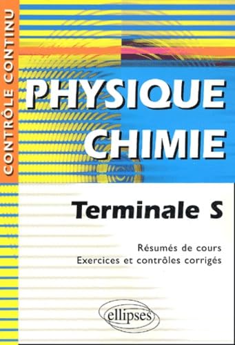 Physique-Chimie Terminale S - Résumés de cours, exercices et contrôles corrigés book