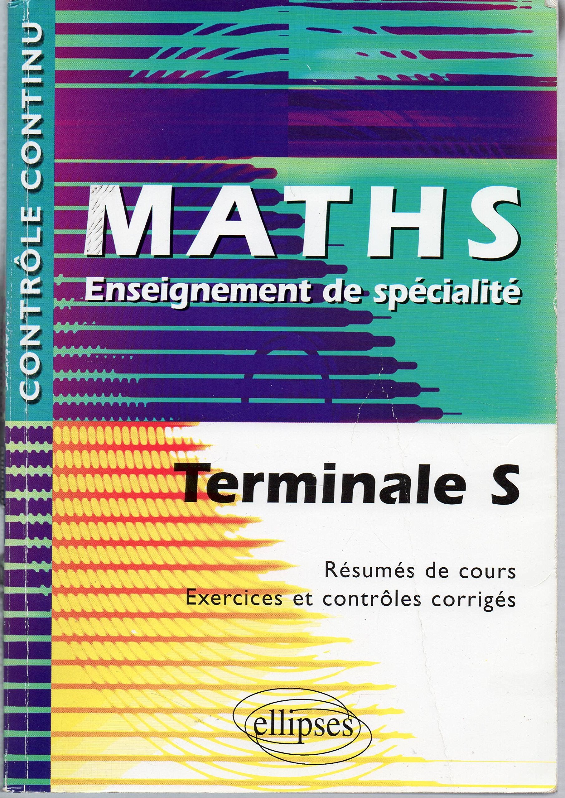 Maths : Terminale S, Enseignement de spécialité - Résumés de cours, Exercices et contrôles corrigés book