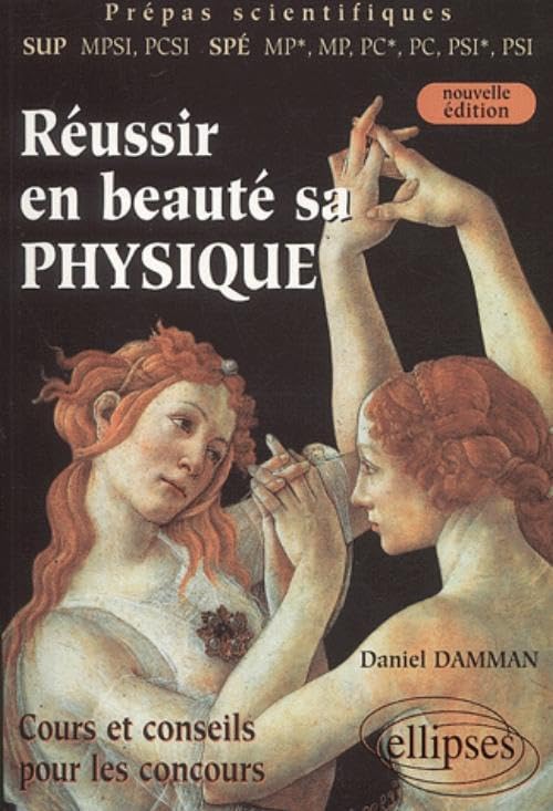 Réussir en beauté sa physique (MPSI-PCSI-MP*-MP-PC*-PC-PSI*-PSI) - Nouvelle édition: Cours et conseils pour les concours Business & Technology