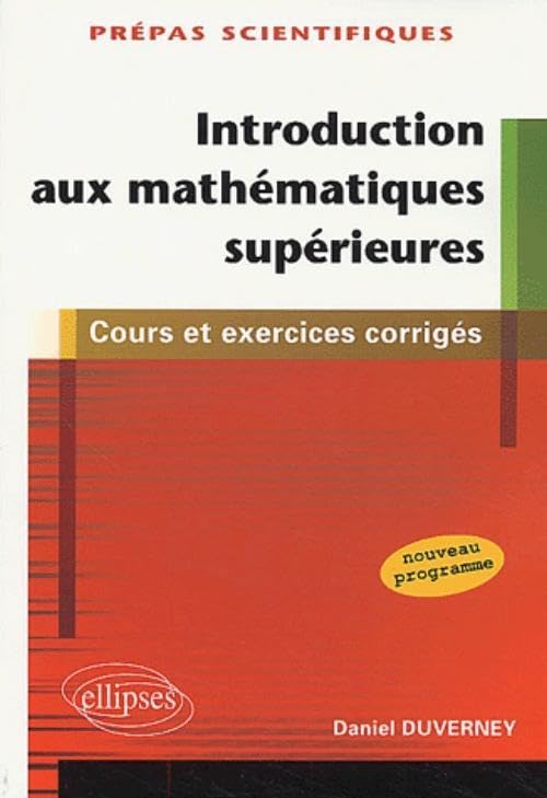 Introduction aux mathématiques supérieures - 1ère partie de la première année de prépas scientifiques - cours et exercices corrigés Business & Technology