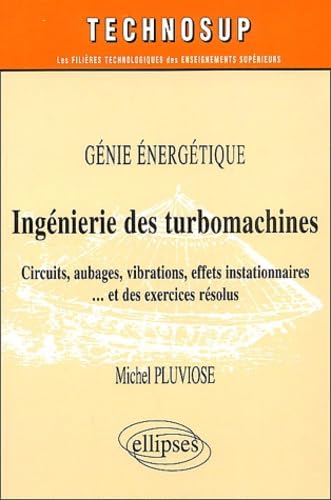 Ingénierie des turbomachines: Circuits, aubages, vibrations, effets instationnaires... et exercices résolus book