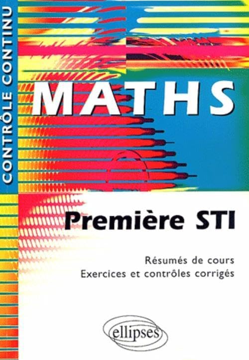 Maths : Première STI - Résumés de cours, Exercices et contrôles corrigés book