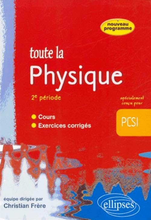 Toute la Physique PCSI - 2e période - cours et exercices corrigés Business & Technology