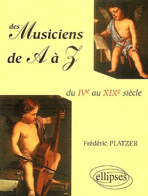 Des musiciens de A à Z - Du IVe au XIXe siècles: Du IVe au XIX siècle Books
