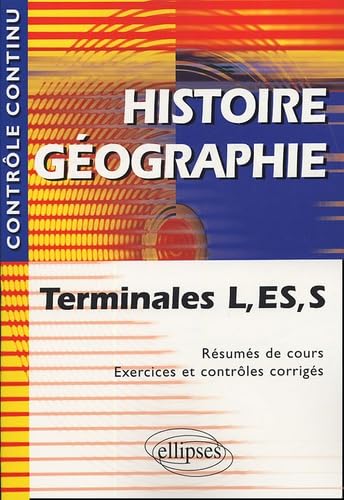 Histoire Géographie : Terminale L, ES et S - Résumés de cours, exercices et contrôles corrigés book