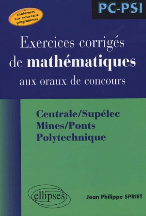 Exercices corrigés de mathématiques aux oraux de concours: Centrale/Supélec, Mines/Ponts, Polytechnique book