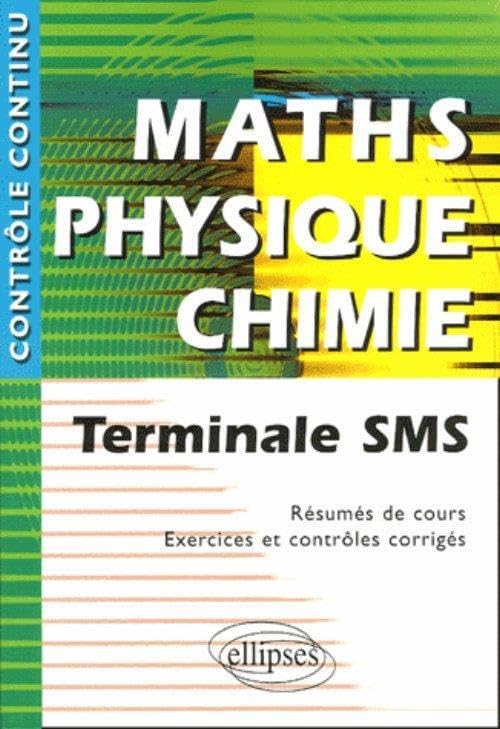 Maths Physique Chimie : Terminale SMS - Résumés de cours, Exercices et contrôles corrigés book