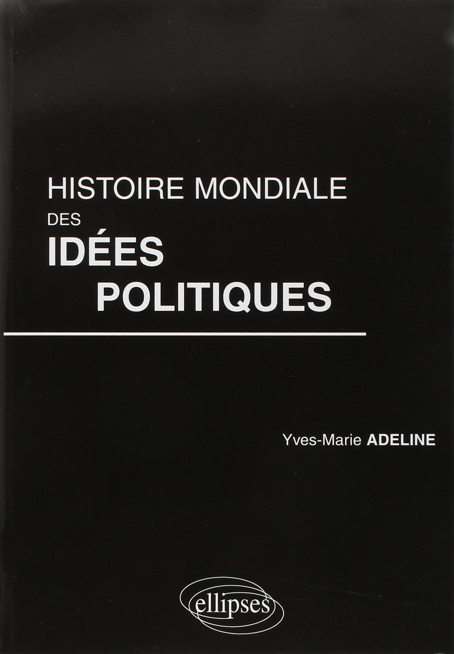 Histoire mondiale des idées politiques (Référence géopolitique) Politics & History