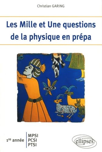 Les Mille et Une questions de la physique en prépa 1e année MPSI-PCSI-PTSI book