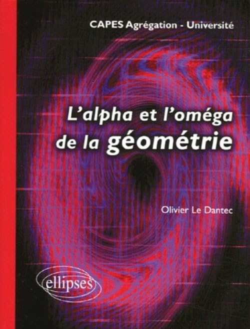 L'alpha et l'oméga de la géométrie: Université -CAPES Agrégation book