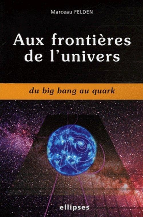 Aux frontières de l'univers: Du Big Bang au Quark book