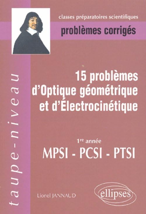 15 Problèmes d'optique géométrique et d'électrocinétique MPSI-PCSI-PTSI: Problèmes corrigés book