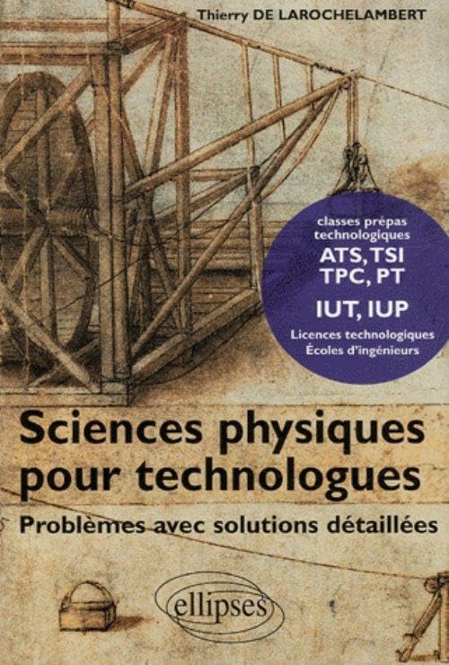Sciences physiques pour technologues, Problèmes avec solutions détaillées Business & Technology