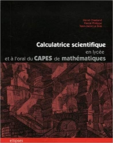 Calculatrice scientifique en lycée et à l'oral du CAPES de mathématiques: Des exemples d'utilisation pédagogique raisonnée book