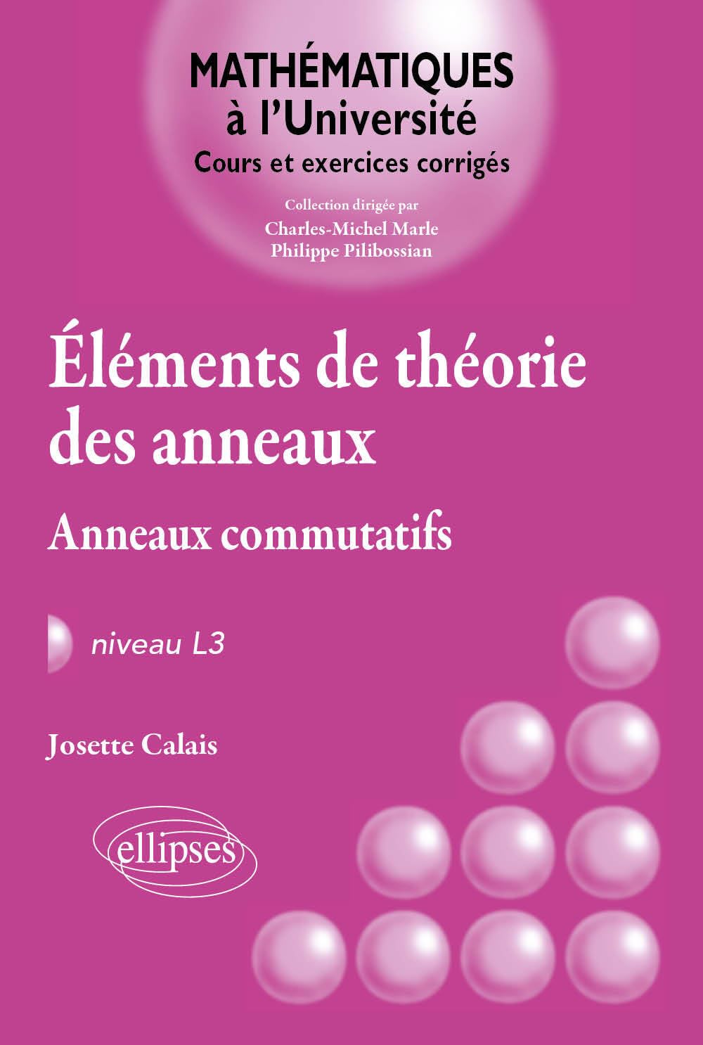 Eléments de théorie des anneaux - Anneaux commutatifs - Niveau L3 (Mathématiques à l'université) Mathematics