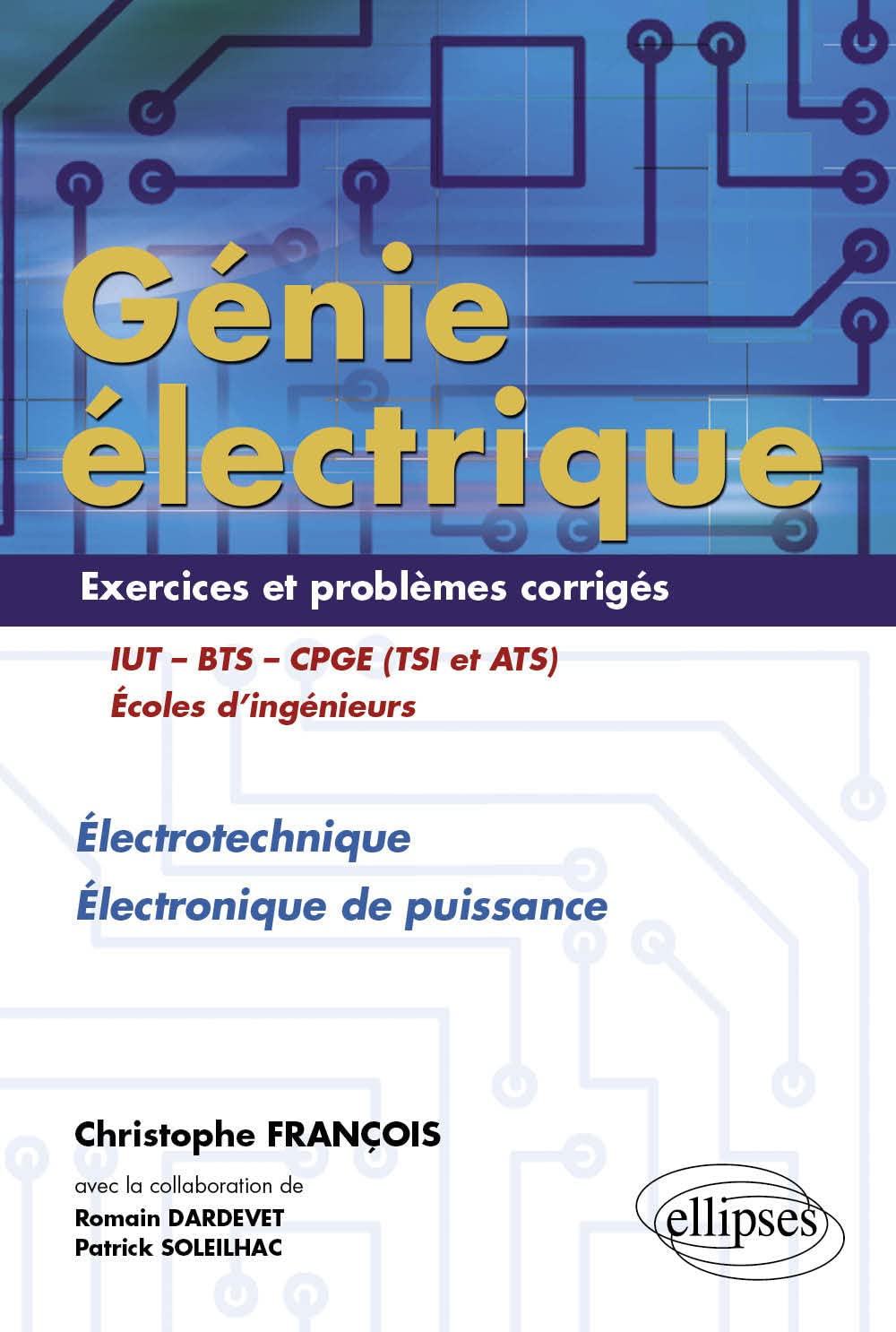 Génie électrique IUT-BTS-CPGE (TSI et ATS) : Electrotechnique Electronique de puissance Exercices et problèmes corrigés Business & Technology