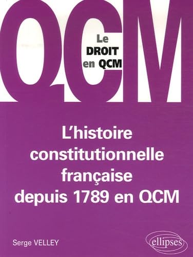 L'histoire constitutionnelle française depuis 1789 en QCM (Le droit en QCM) Law