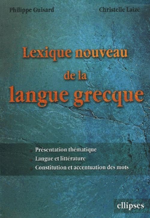 Lexique nouveau de la langue grecque: Présentation thématique, Langue et littérature, Constitution et accentuation des mots book