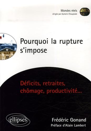 Pourquoi la rupture s'impose: Déficits, retraites, chômage, productivité... book