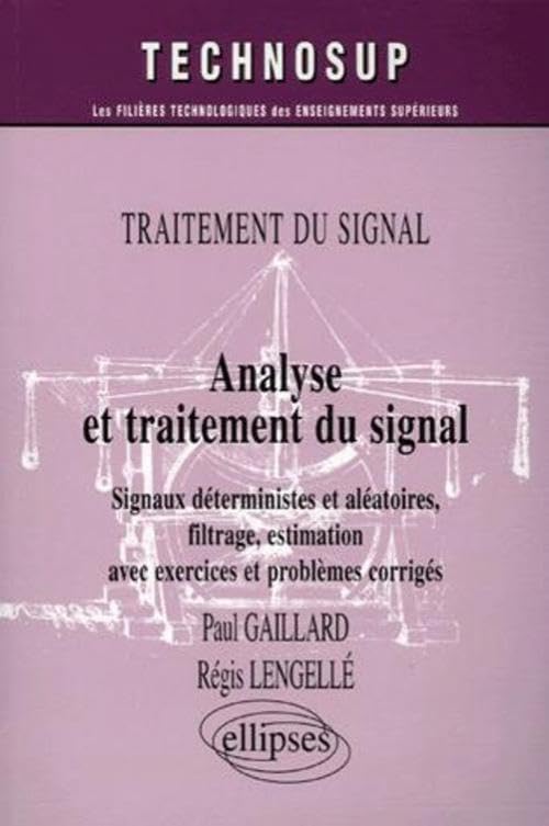 Analyse et traitement du signal: Siganux déterminsites et aléatoires, filtrage, estimation avec exercices et problèmes corrigés, Traitement du signal book