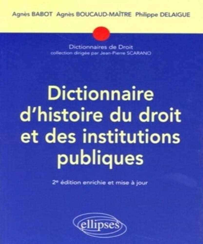 Dictionnaire d'histoire du droit et des institutions publiques: (476-1875) book